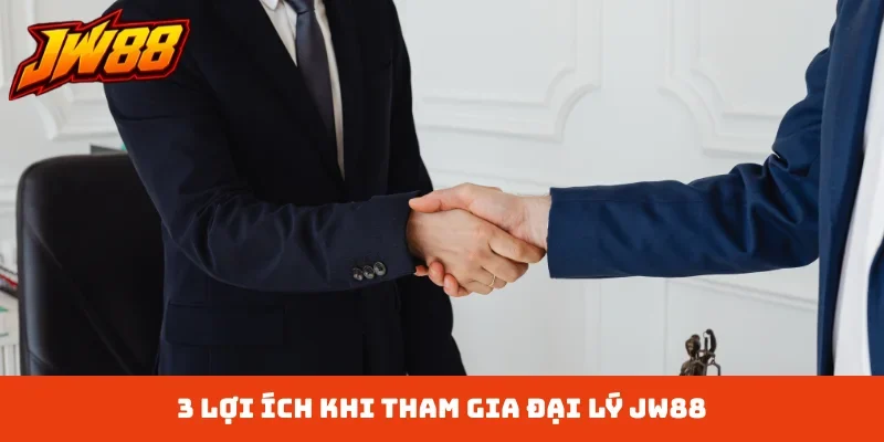 3 lợi ích khi tham gia đại lý JW88