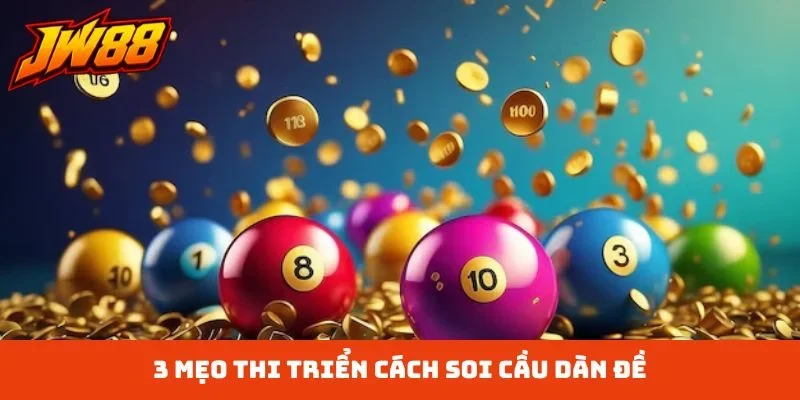 3 mẹo thi triển cách soi cầu dàn đề