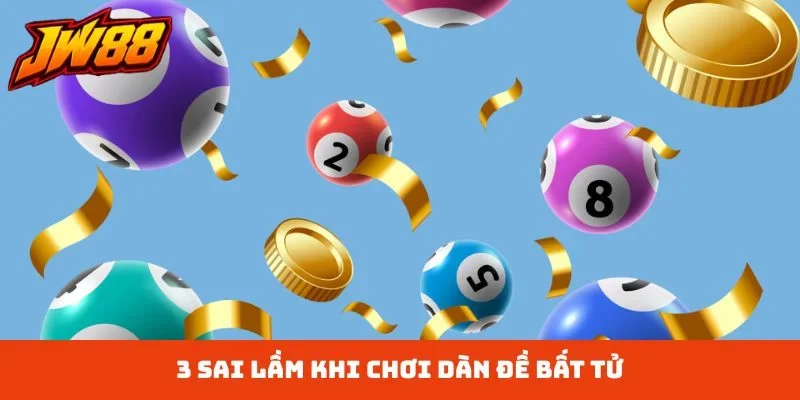 3 sai lầm khi chơi dàn đề bất tử