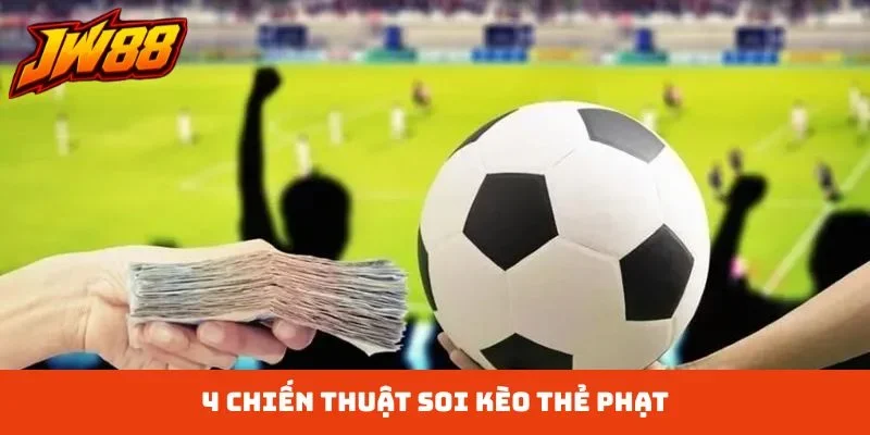 4 chiến thuật soi kèo thẻ phạt