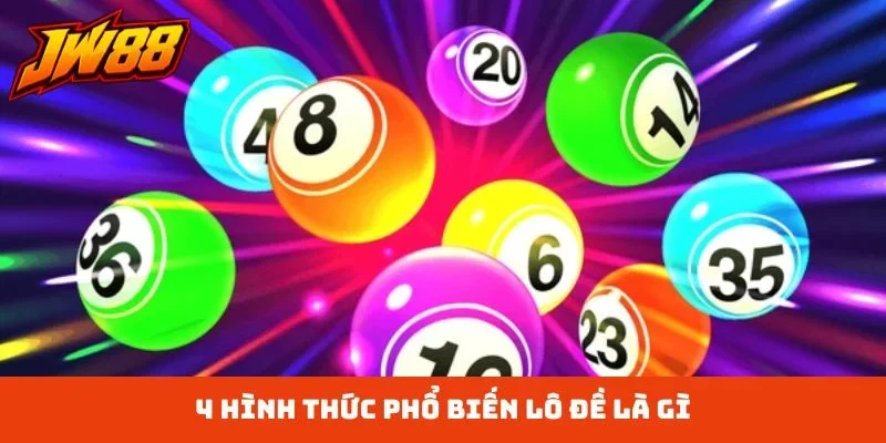 4 hình thức phổ biến lô đề là gì
