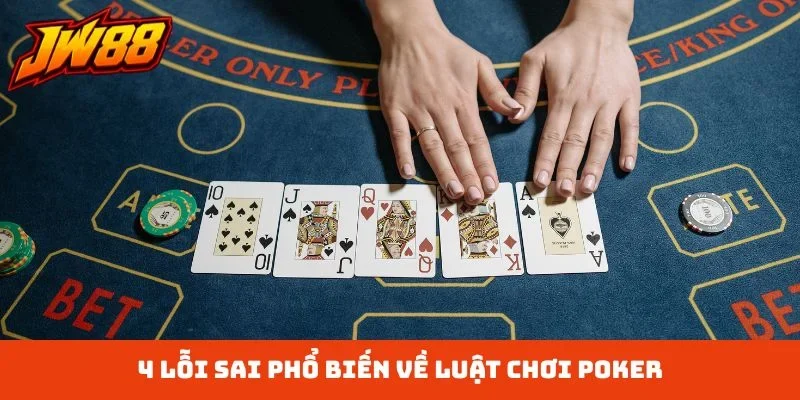 4 lỗi sai phổ biến về luật chơi poker