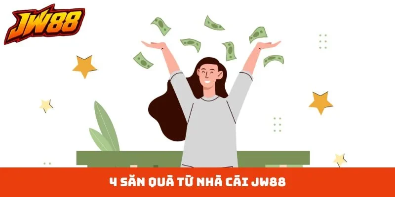 4 săn quà từ nhà cái JW88