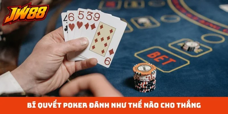 Bí quyết Poker đánh như thế nào cho thắng