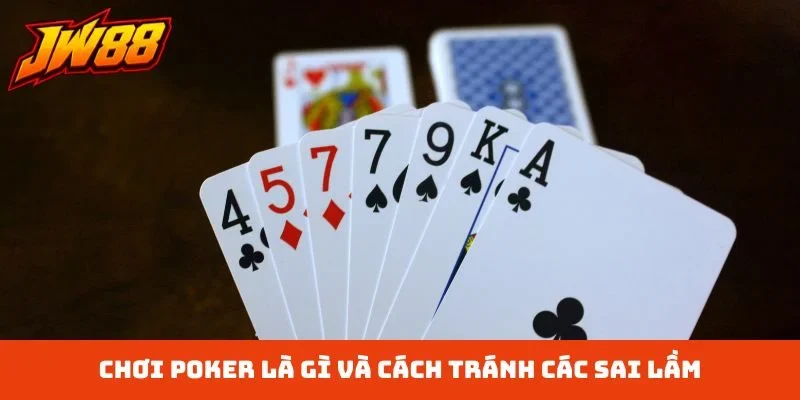 Chơi Poker là gì và cách tránh các sai lầm