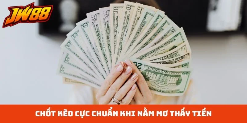 Chốt kèo cực chuẩn khi nằm mơ thấy tiền