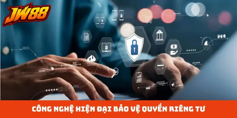 Công nghệ hiện đại bảo vệ quyền riêng tư