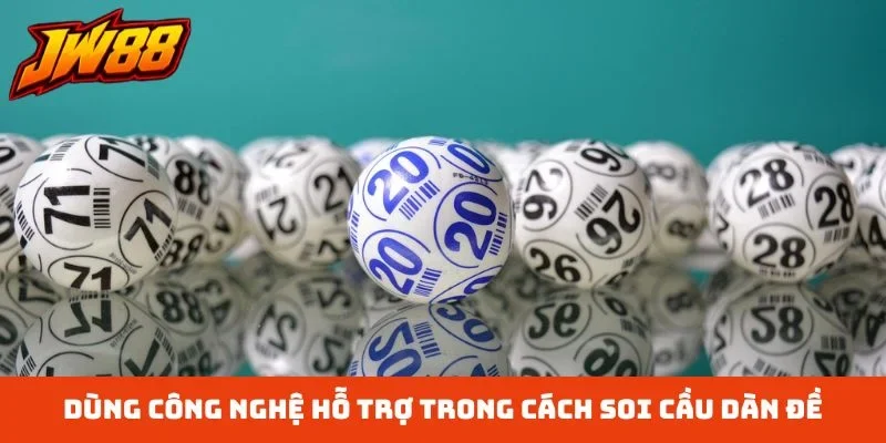 Dùng công nghệ hỗ trợ trong cách soi cầu dàn đề