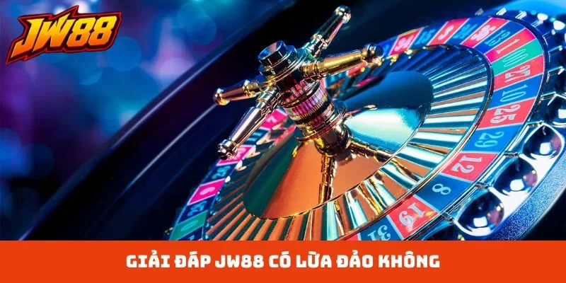 Giải đáp JW88 có lừa đảo không
