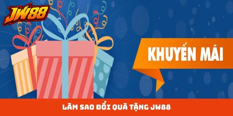 làm sao đổi quà tặng jw88