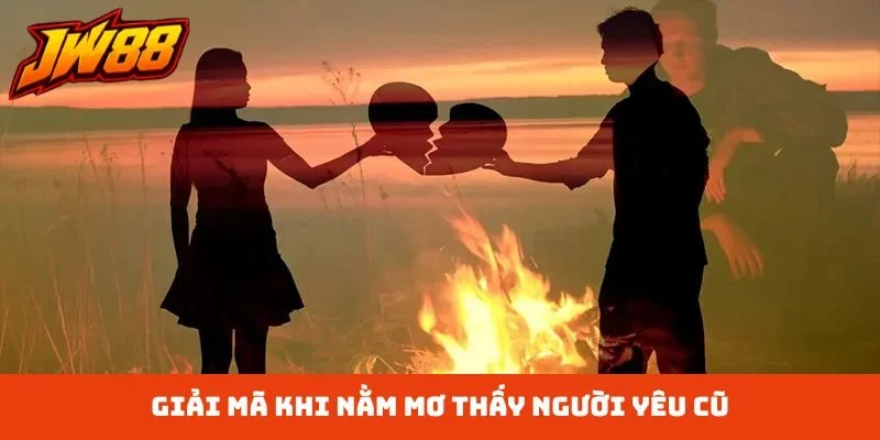 Giải mã khi nằm mơ thấy người yêu cũ