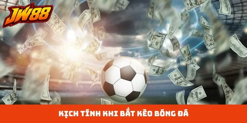 Kịch tính khi bắt kèo bóng đá