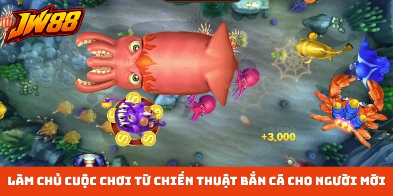 Làm chủ cuộc chơi từ chiến thuật bắn cá cho người mới