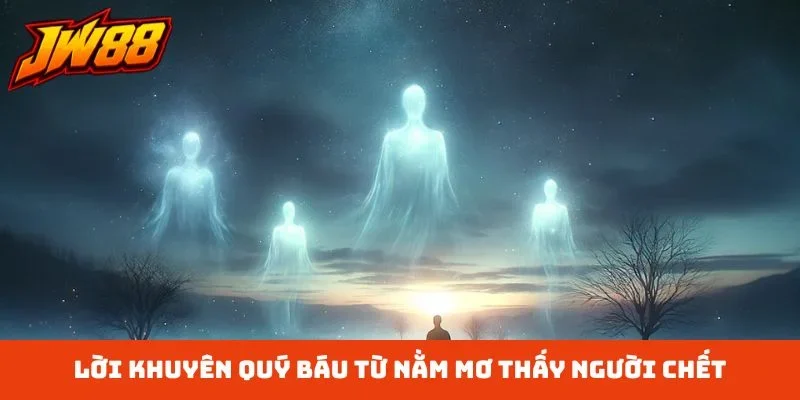 Lời khuyên quý báu từ nằm mơ thấy người chết