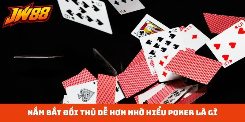 Nắm bắt đối thủ dễ hơn nhờ hiểu Poker là gì