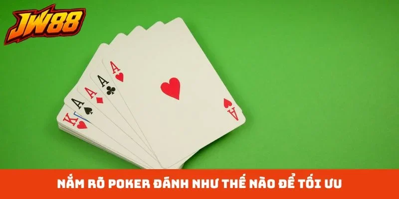 Nắm rõ Poker đánh như thế nào để tối ưu