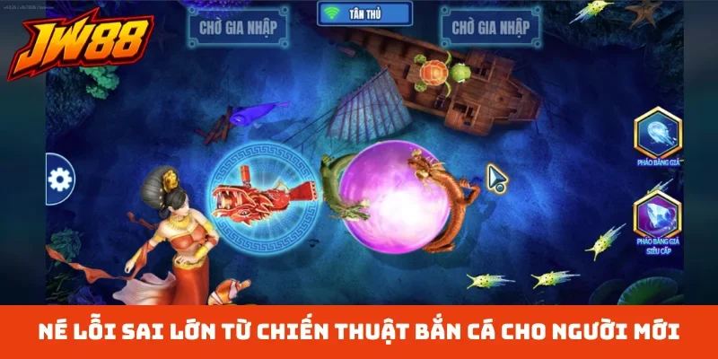 Né lỗi sai lớn từ chiến thuật bắn cá cho người mới