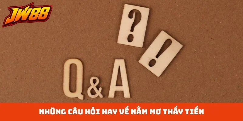 Những câu hỏi hay về nằm mơ thấy tiền