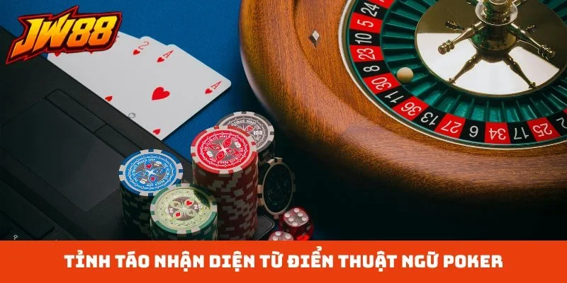 Tỉnh táo nhận diện từ điển thuật ngữ poker