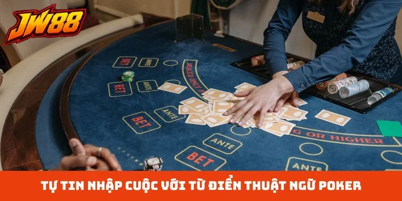 Tự tin nhập cuộc với từ điển thuật ngữ Poker