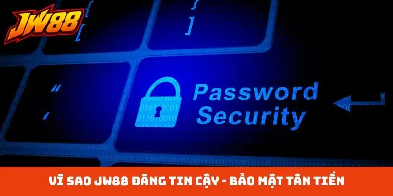 Vì sao JW88 đáng tin cậy - Bảo mật tân tiến