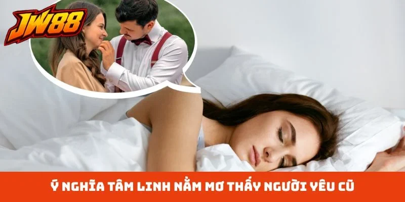 Ý nghĩa tâm linh nằm mơ thấy người yêu cũ