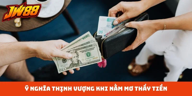 Ý nghĩa thịnh vượng khi nằm mơ thấy tiền